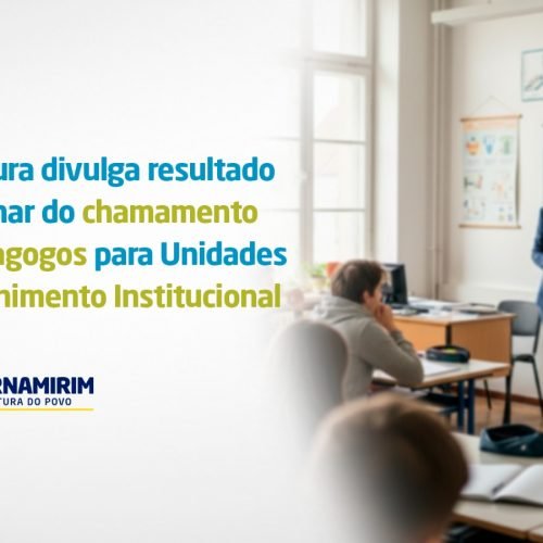 Prefeitura divulga resultado preliminar do chamamento de pedagogos para Unidades de Acolhimento Institucional