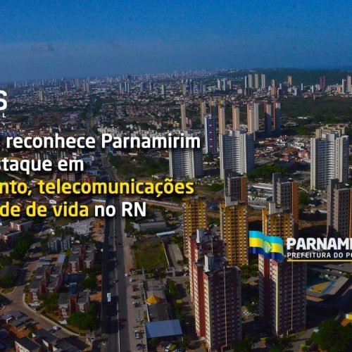 IPS Brasil reconhece Parnamirim como destaque em saneamento, telecomunicações e qualidade de vida no RN