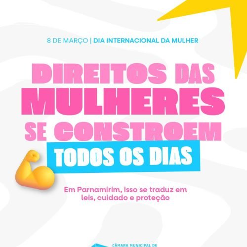 Neste 08 de Março, a Câmara de Parnamirim lembra que a pauta em prol dos direitos das mulheres é permanente