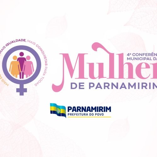 Parnamirim realiza sua IV Conferência Municipal da Mulher no próximo dia 23 de julho