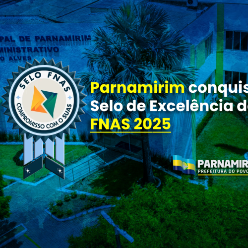 Parnamirim conquista Selo de Excelência do FNAS e fortalece gestão da Assistência Social